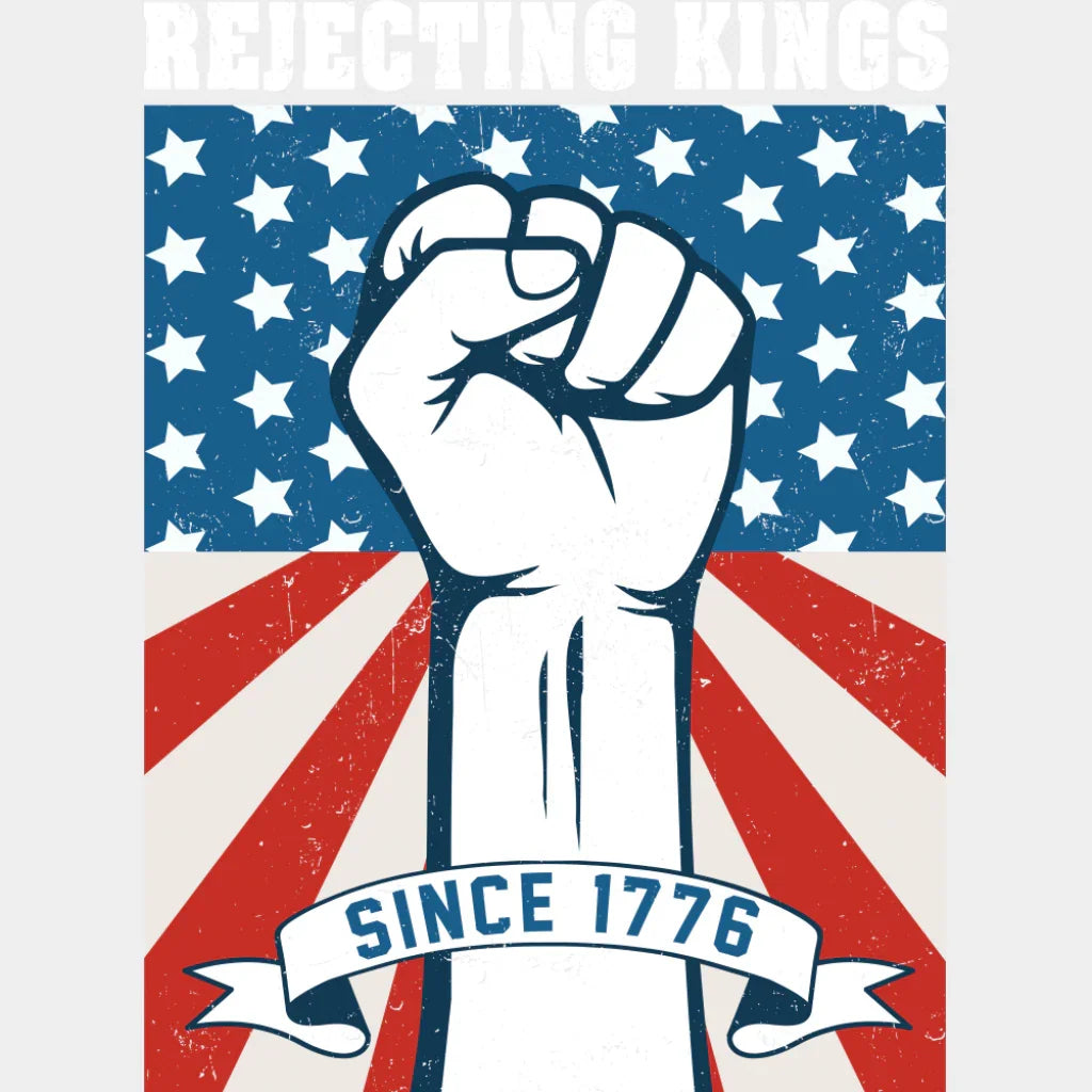 Rejecting Kings Since 1776 - 4th Of July DTF Transfer Adult Unisex - S & M (10’’) / Light Color Design (See Imaging)