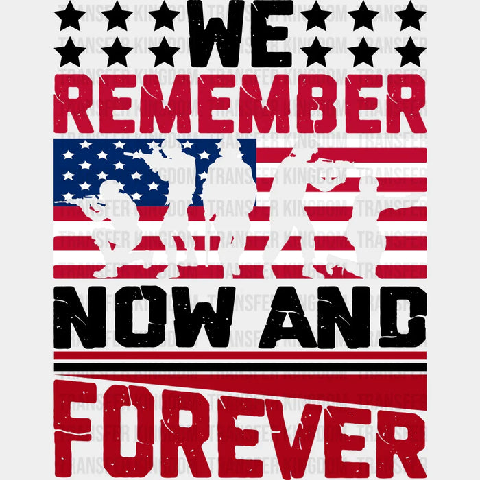 Remember Now & Forever- Memorial Day DTF Transfer