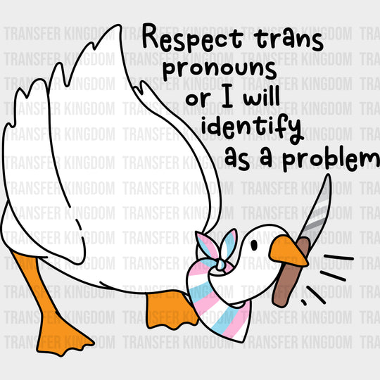 Respect Trans Pronouns Or I Will Identify As A Problem - Transgender DTF Transfers transfer-kingdom Dark Color Design (See Imaging)