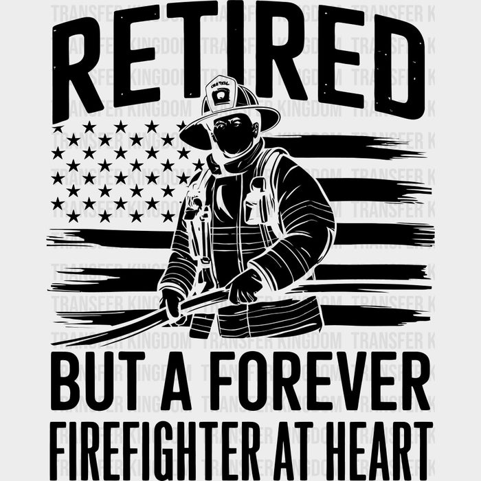 Retired But A Forever Firefighter At Heart - Fire Department DTF Transfers