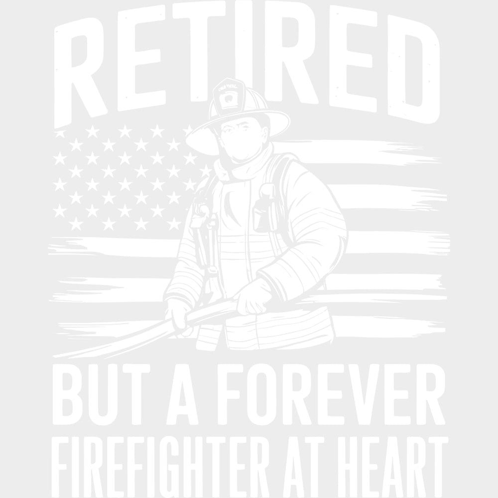 Retired But A Forever Firefighter At Heart - Fire Department DTF Transfers transfer-kingdom Light Color Design (See Imaging)
