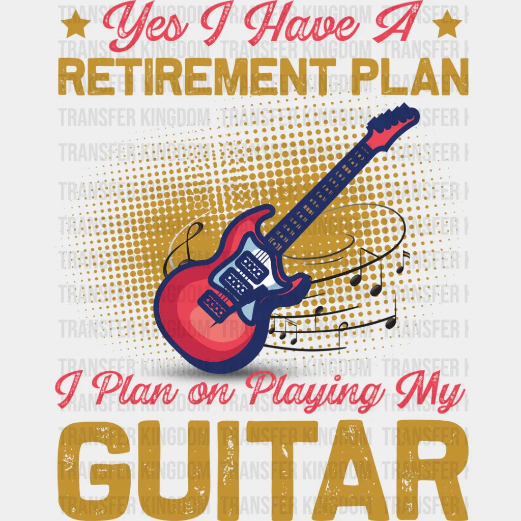 Retirement Plan Guitar - Singing Dtf Heat Transfer