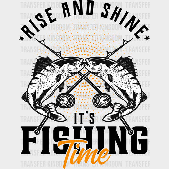 Rise And Shine It’s Fishing Time - Fishing DTF Transfers Adult Unisex - S & M (10’’) / Dark Color Design (See Imaging)