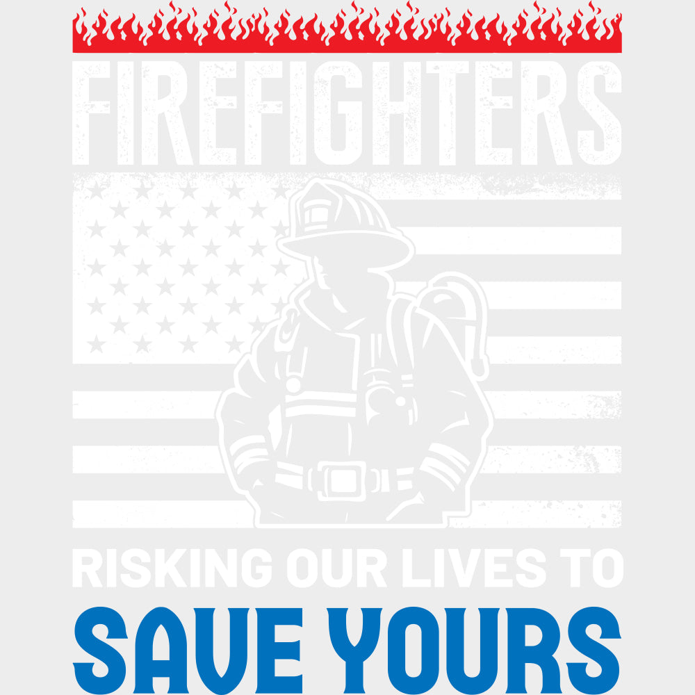 Risking Our Lives To Save Yours - Fire Department DTF Transfers transfer-kingdom Light Color Design (See Imaging)
