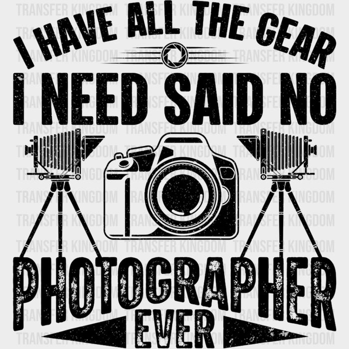 Said No Photographer Ever - Photography DTF Transfers
