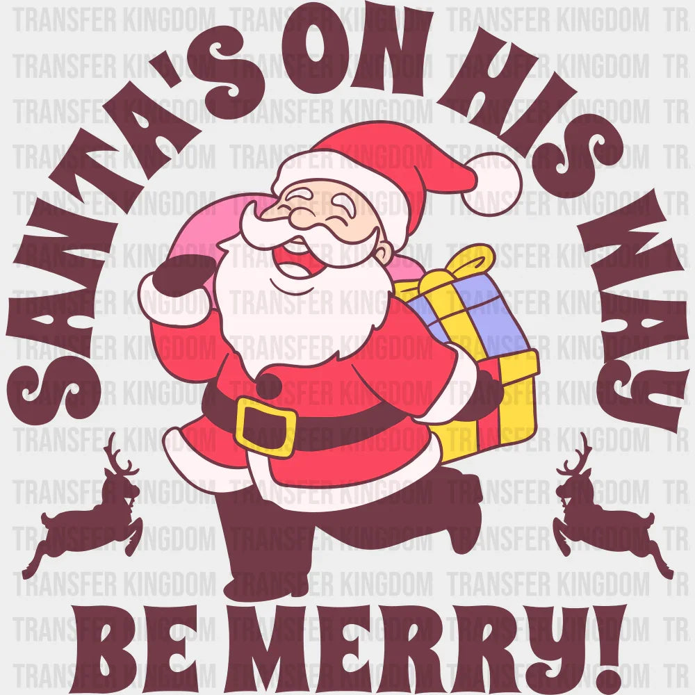 Santa’s On His Way Be Merry - Christmas DTF Transfer
