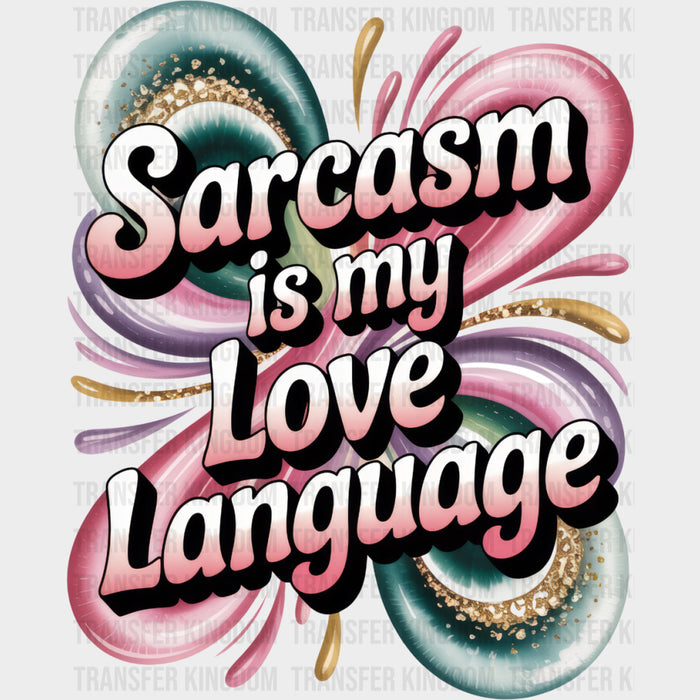 Sarcasm Is My Love Language - Funny DTF Transfers