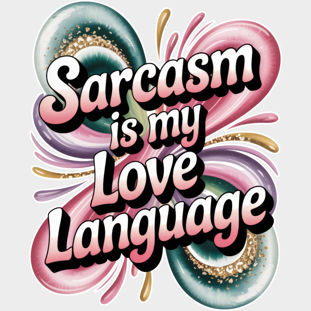 Sarcasm Is My Love Language - Funny DTF Transfers Adult Unisex - S & M (10’’) / Light Color Design (See Imaging)