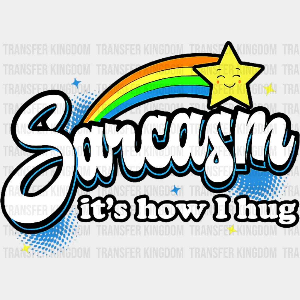 Sarcasm It’s How I Hug - Funny DTF Transfer Adult Unisex - S & M (10’’) / Dark Color Design (See Imaging)