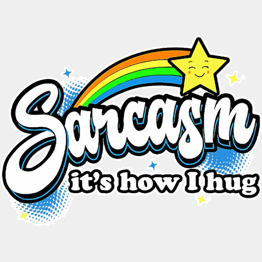 Sarcasm It’s How I Hug - Funny DTF Transfer Adult Unisex - S & M (10’’) / Light Color Design (See Imaging)
