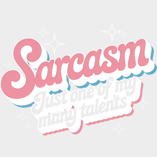 Sarcasm Just One Of My Many Talents - Funny DTF Transfers Adult Unisex - S & M (10’’) / Light Color Design (See Imaging)