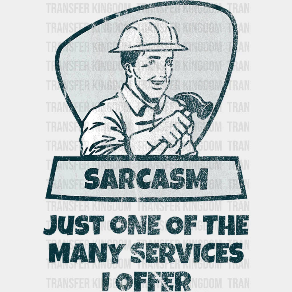 Sarcasm Just One Of The Many Services I Offer - Funny DTF Transfer