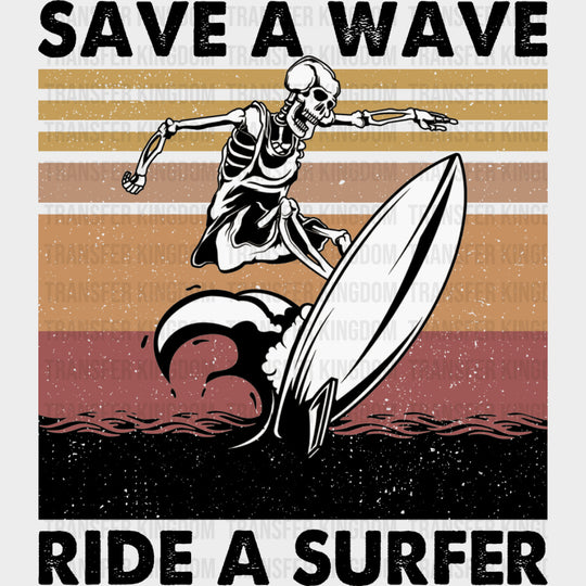 Save A Wave, Ride A Surfer - Surfing DTF Transfers transfer-kingdom Dark Color Design (See Imaging)