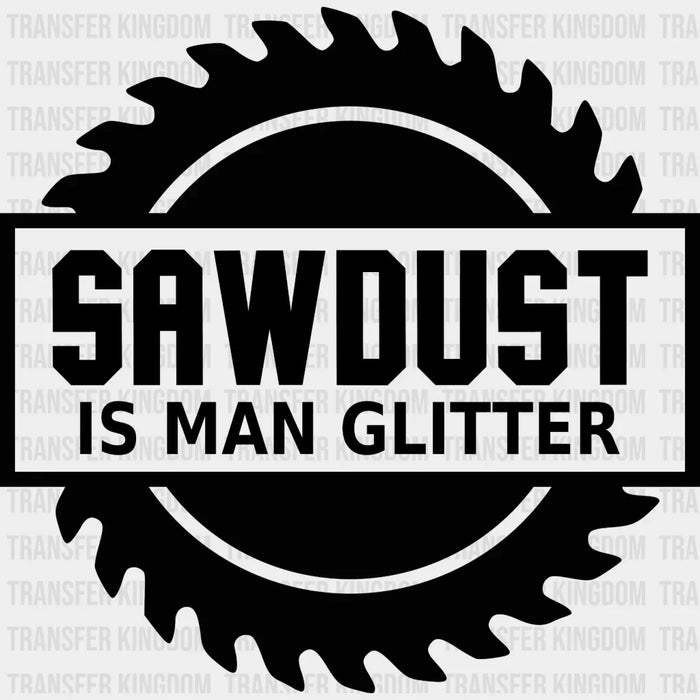 Sawdust Is Man Glitter Design - DTF heat transfer