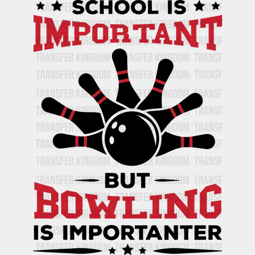 School Is Important But Bowling Importanter - Dtf Heat Transfer