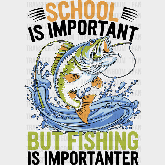 School Is Important But Fishing Is Importanter - Fishing DTF Transfers Adult Unisex - S & M (10’’) / Dark Color Design