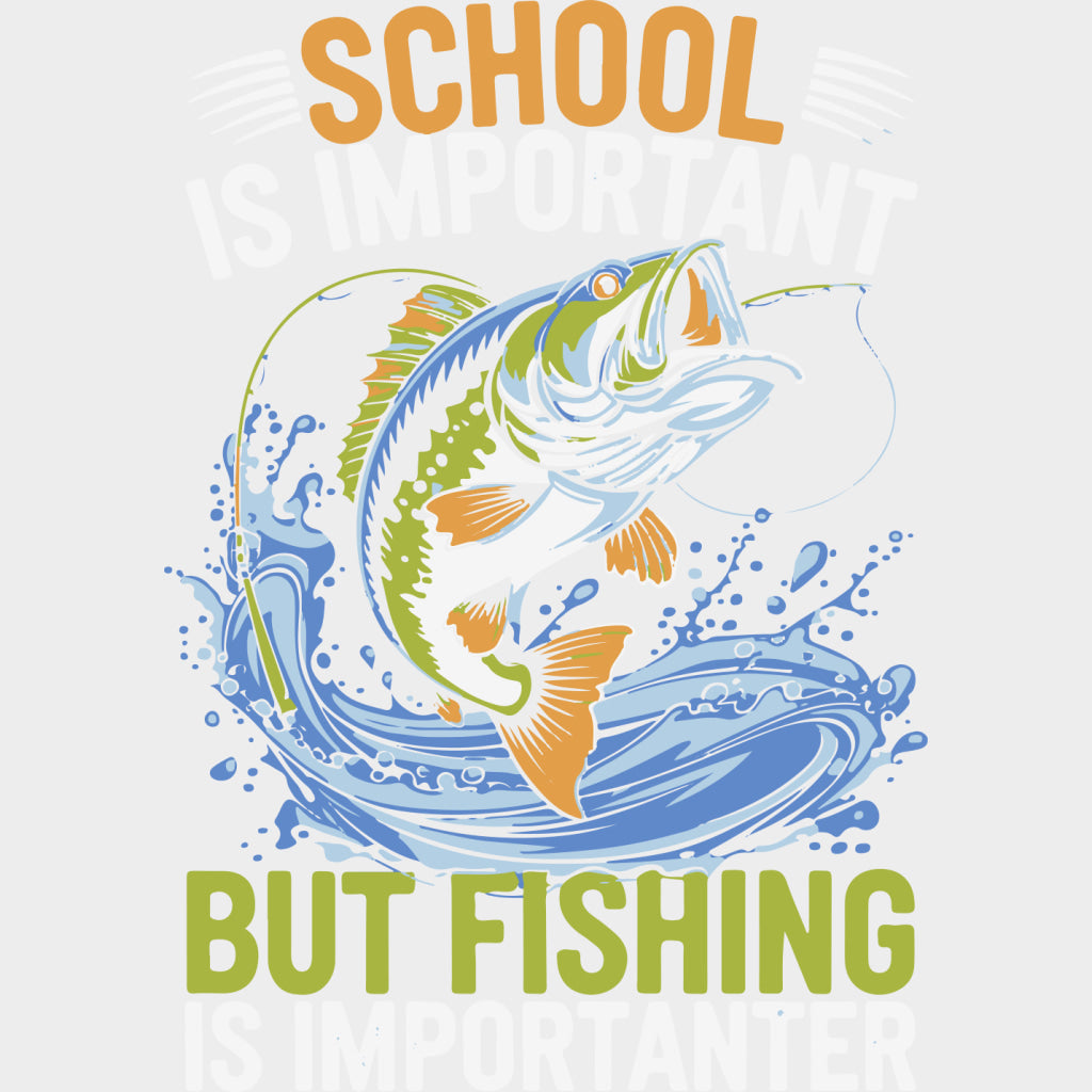 School Is Important But Fishing Is Importanter - Fishing DTF Transfers Adult Unisex - S & M (10’’) / Light Color Design
