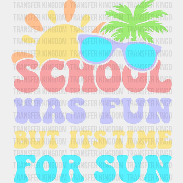 School Was Fun But It's Time For Sun - Last Day Of School DTF Transfer