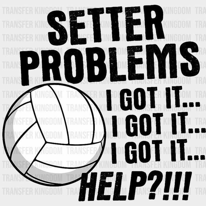 Setter Problems I Got It, I Got It, HELP?! - Volleyball DTF Transfers