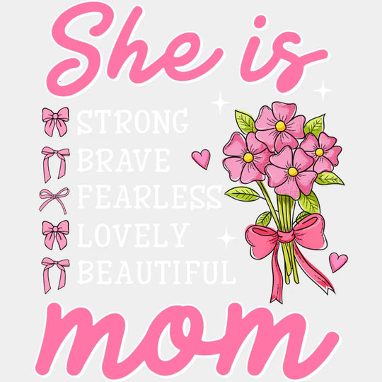 She Is Strong Brave Fearless Lovely Beautiful - Mother’s Day DTF Transfer Adult Unisex - S & M (10’’) / Light Color