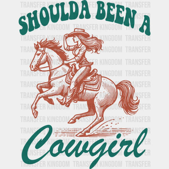 Shoulda Been A Cowgirl Riding Design - Cowgirl DTF Transfer Adult Unisex - S & M (10’’) / Dark Color Design (See