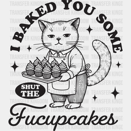 Shut The Fucupcakes Cat Design - Funny DTF Transfer Adult Unisex - S & M (10’’) / Dark Color Design (See Imaging)