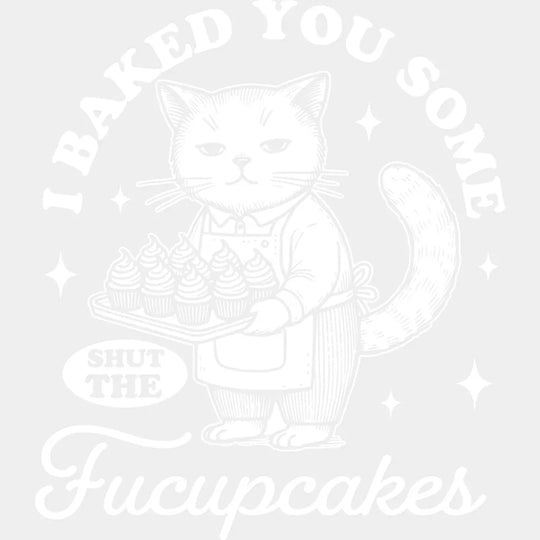 Shut The Fucupcakes Cat Design - Funny DTF Transfer Adult Unisex - S & M (10’’) / Light Color Design (See Imaging)