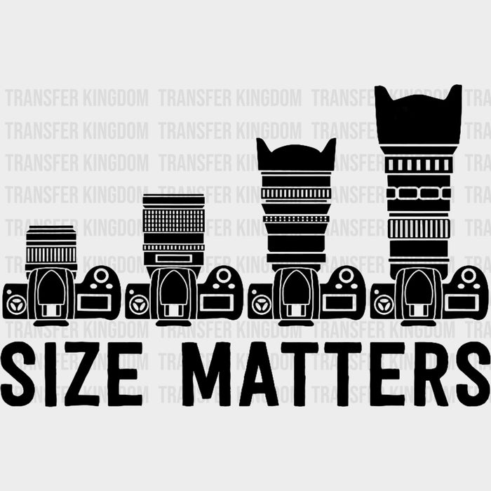 Size Matters B&W Lenses - Photography DTF Transfers