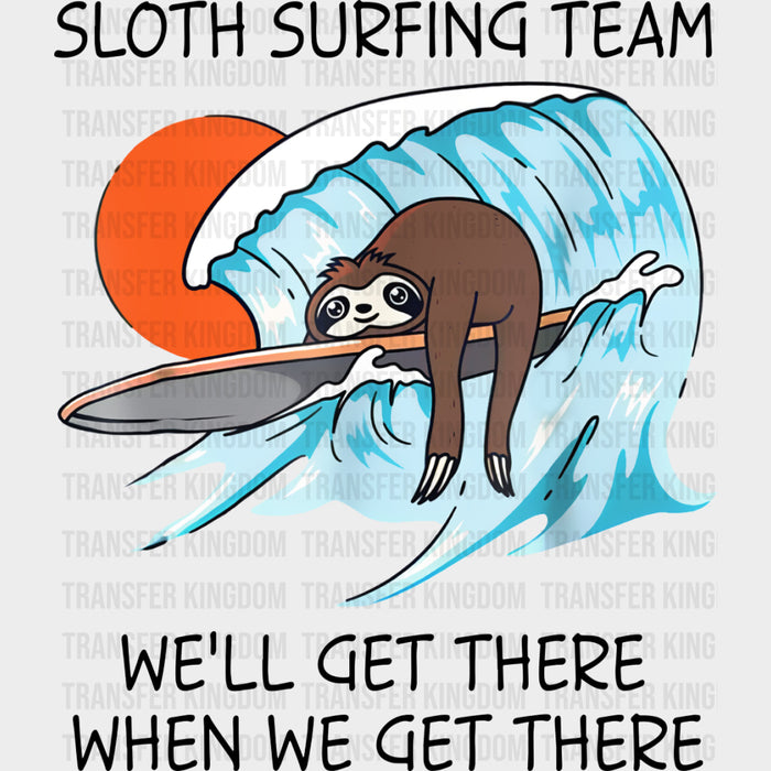 Sloth Surfing Team, We'll Get There - Surfing DTF Transfers