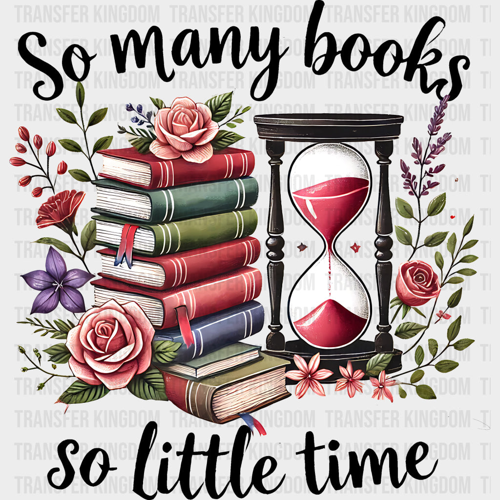 So Many Books So Little Time - Reading DTF Transfers Adult Unisex - S & M (10’’) / Dark Color Design (See Imaging)