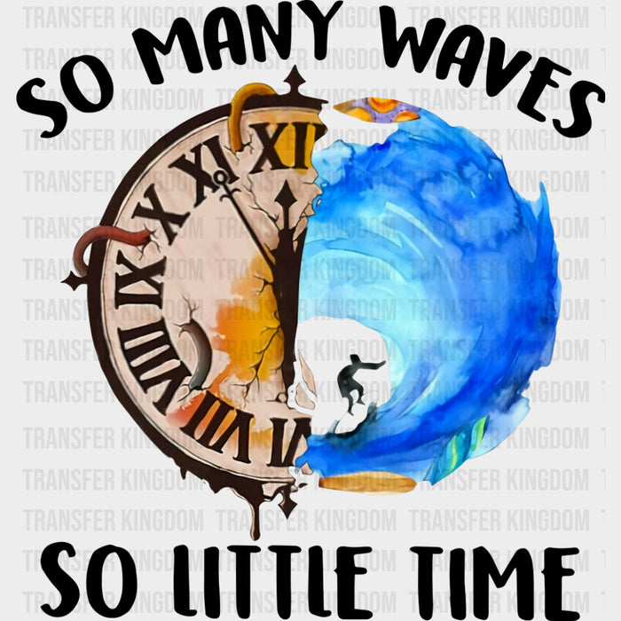 So Many Waves So Little Time - Surfing DTF Transfers