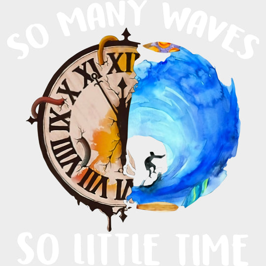 So Many Waves So Little Time - Surfing DTF Transfers transfer-kingdom Light Color Design (See Imaging)