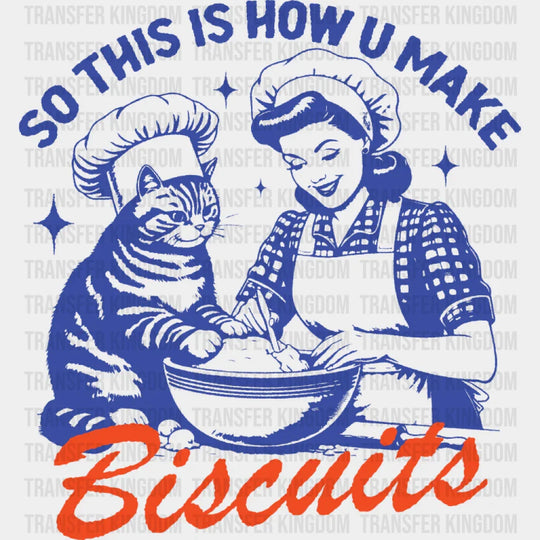 So This Is How U Make Biscuits - Cat DTF Transfer