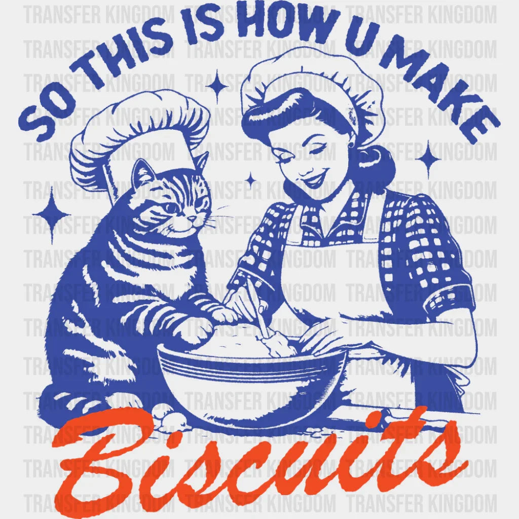 So This Is How U Make Biscuits - Funny DTF Transfer