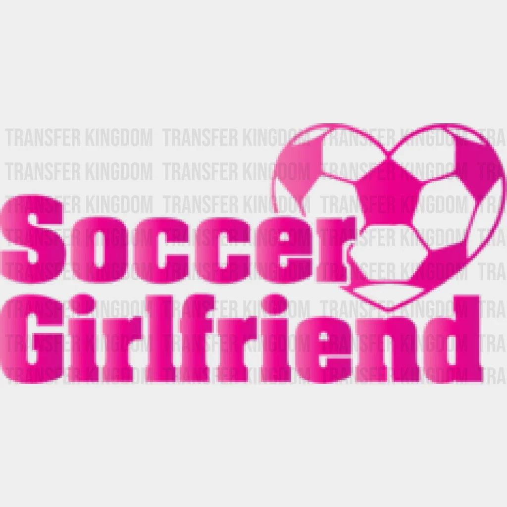 Soccer Girlfriend - Dtf Heat Transfer