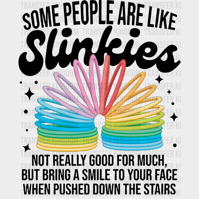 Some People Are Like Slinkies - Funny DTF Transfers