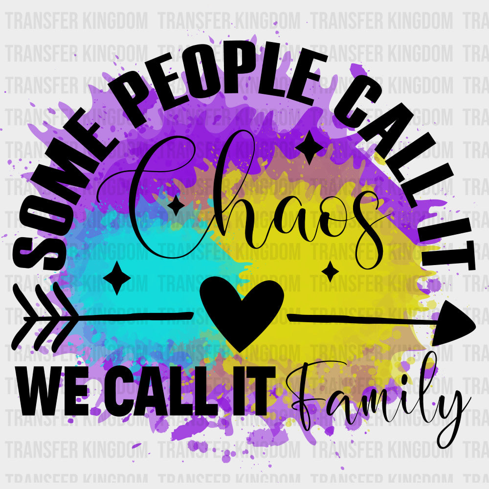 Some People Call It Chaos We Call It Family - Family DTF Transfers Adult Unisex - S & M (10’’) / Dark Color Design (See
