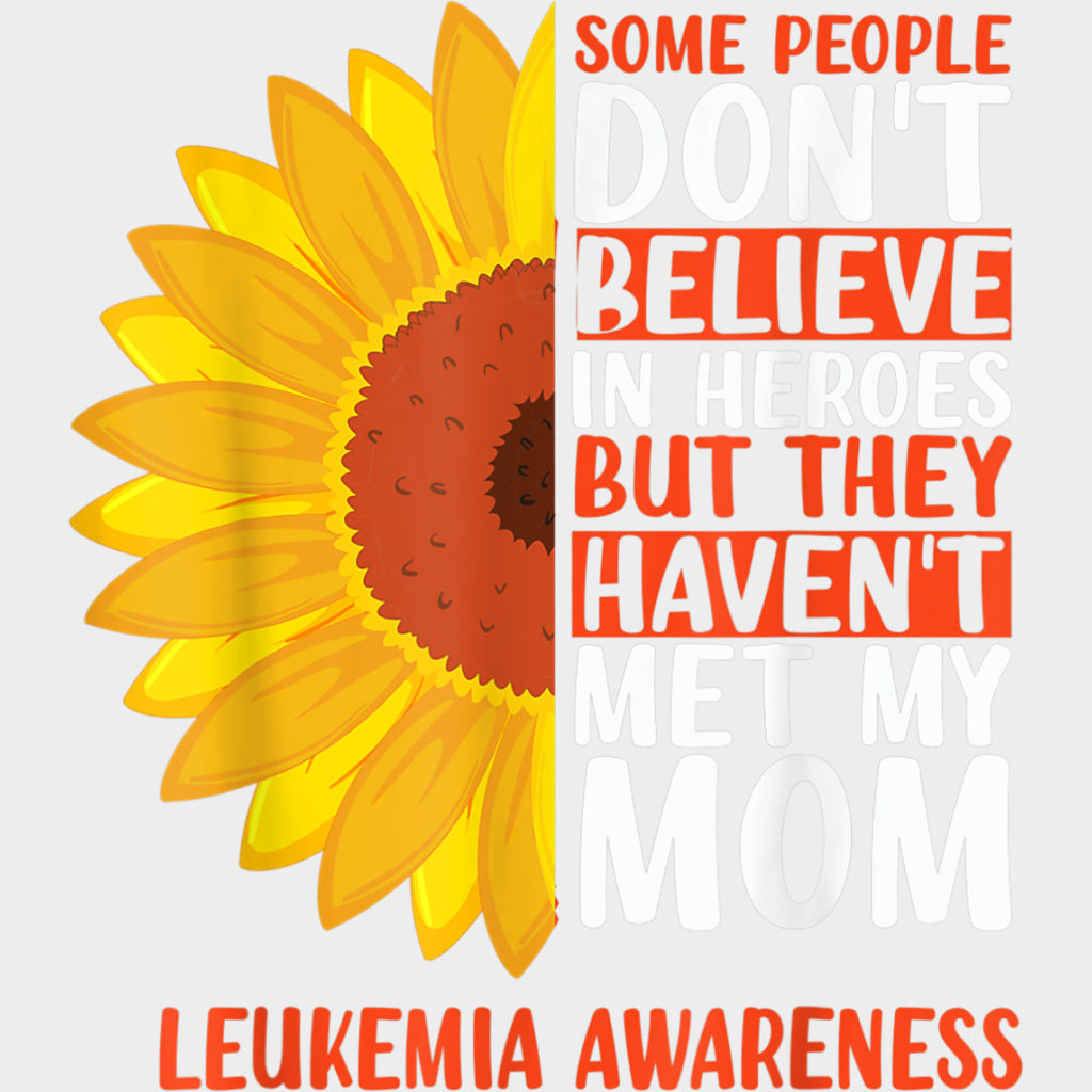 Some People Don’t Believe In Heroes - Leukemia DTF Transfers Adult Unisex - S & M (10’’) / Light Color Design (See