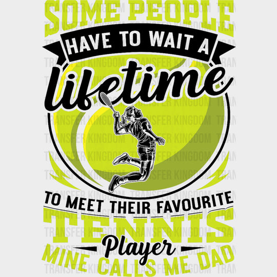 Some People Have To Wait A Lifetime - Tennis DTF Transfers Adult Unisex - S & M (10’’) / Dark Color Design (See Imaging)