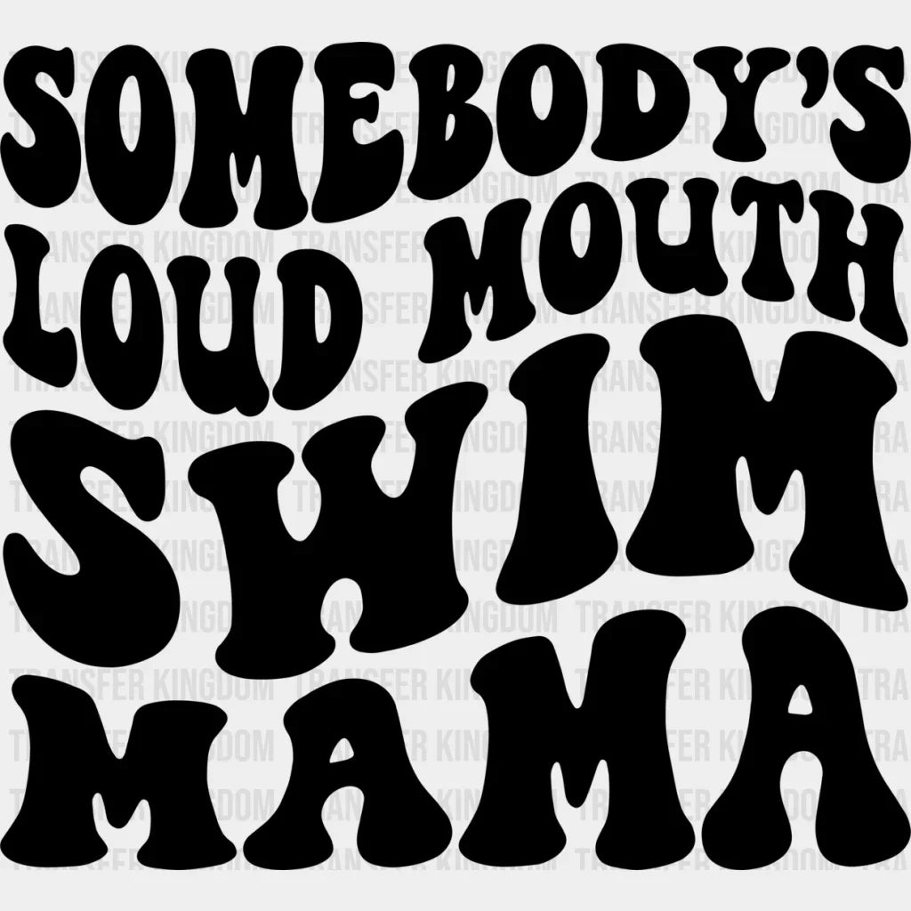 Somebody’s Loud Mouth Swim Mama - Swimming Dtf Heat Transfer Unisex S & M (10’’) / Dark Color