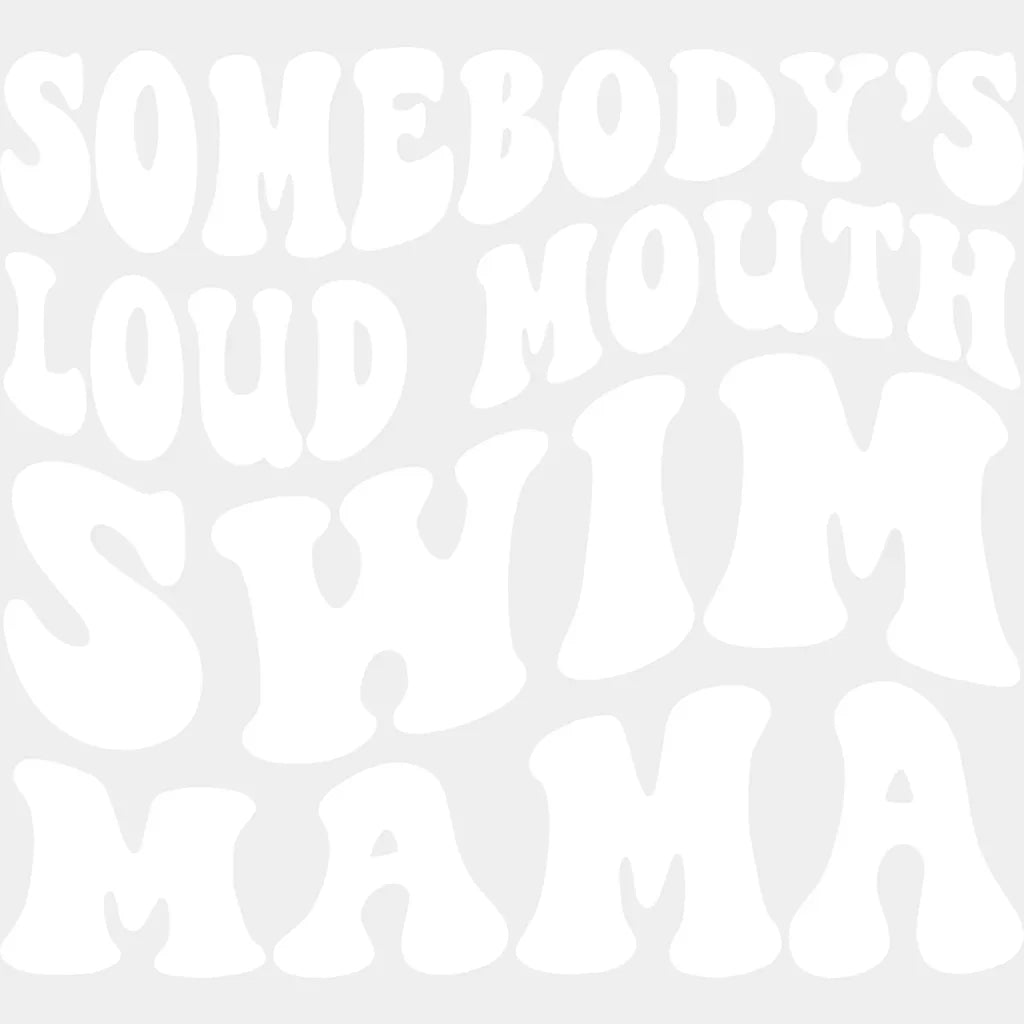Somebody’s Loud Mouth Swim Mama - Swimming Dtf Heat Transfer Unisex S & M (10’’) / Light
