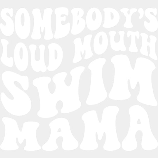 Somebody’s Loud Mouth Swim Mama - Swimming Dtf Heat Transfer Unisex S & M (10’’) / Light