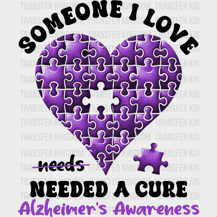 Someone I Love Needed A Cure - Alzheimer's Awareness DTF Transfer