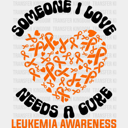 Someone I Love Needs A Cure - Leukemia Dtf Heat Transfer Unisex S & M (10’’) / Dark Color