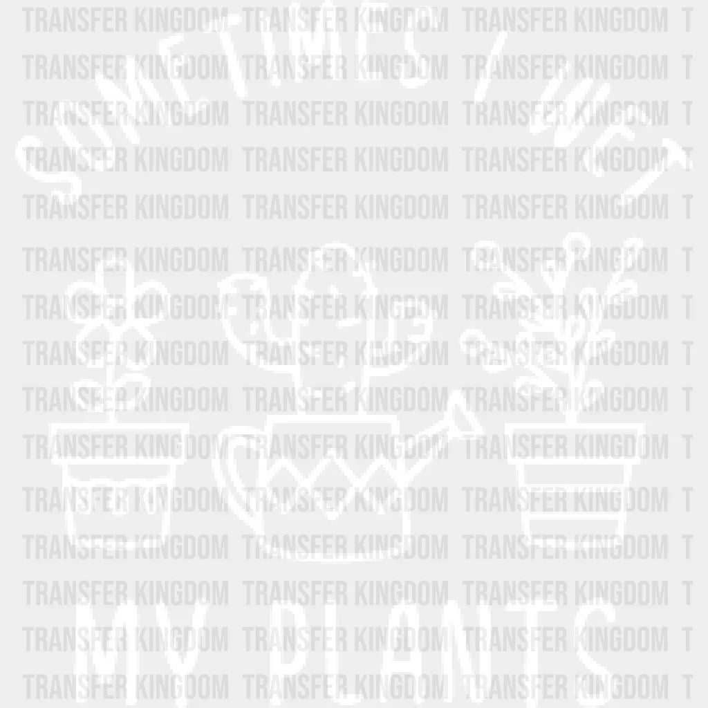 Sometimes I Wet My Plants Design - Dtf Heat Transfer