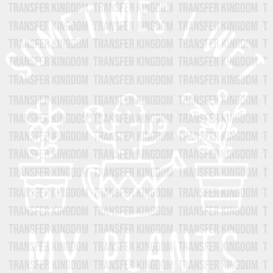 Sometimes I Wet My Plants Design - Dtf Heat Transfer