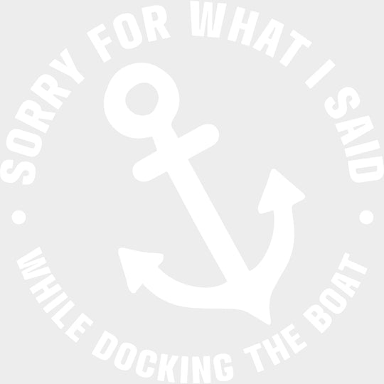 Sorry For What I Said - Boating DTF Transfers transfer-kingdom Light Color Design (See Imaging)