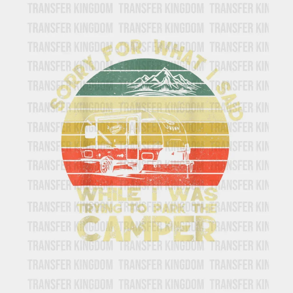 Sorry For What I Said While Was Trying To Park The Camper - Funny Camping Vanlife Motorhome Design