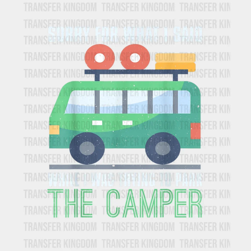 Sorry For What I Said While Was Trying To Park The Camper - Funny Camping Vanlife Motorhome Design