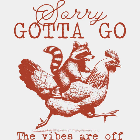 Sorry Gotta Go The Vibes Are Off - Funny DTF Transfer Adult Unisex - S & M (10’’) / Orange Color Design (See Imaging)